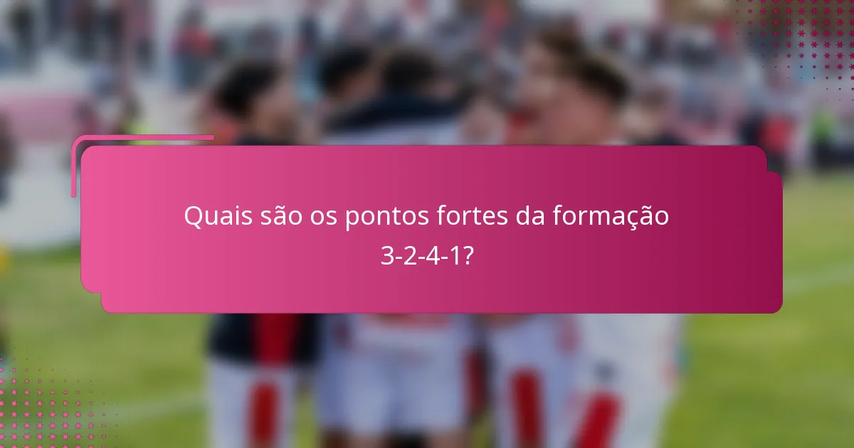 Quais são os pontos fortes da formação 3-2-4-1?