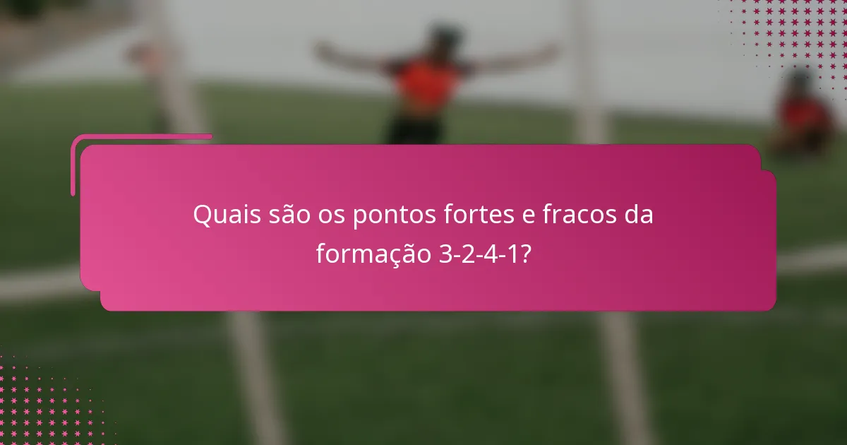 Quais são os pontos fortes e fracos da formação 3-2-4-1?