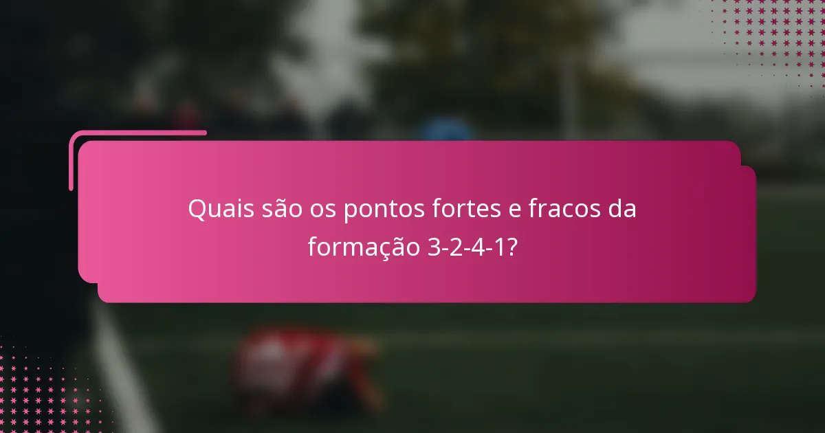 Quais são os pontos fortes e fracos da formação 3-2-4-1?