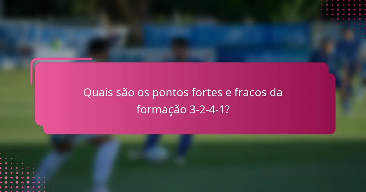 Quais são os pontos fortes e fracos da formação 3-2-4-1?