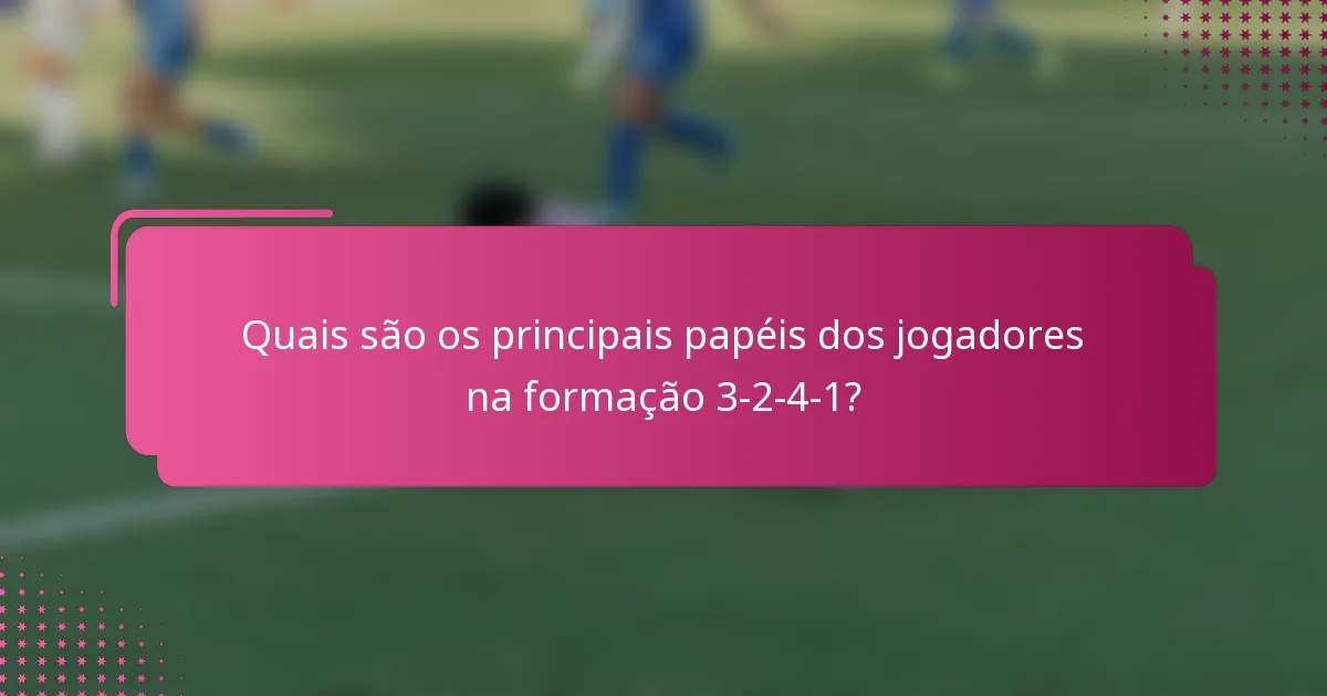 Quais são os principais papéis dos jogadores na formação 3-2-4-1?