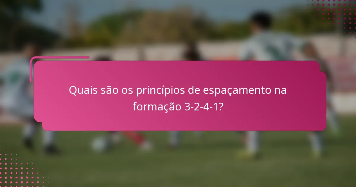Quais são os princípios de espaçamento na formação 3-2-4-1?