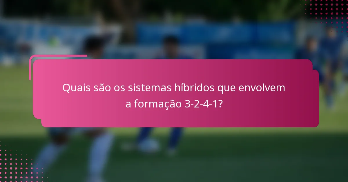 Quais são os sistemas híbridos que envolvem a formação 3-2-4-1?