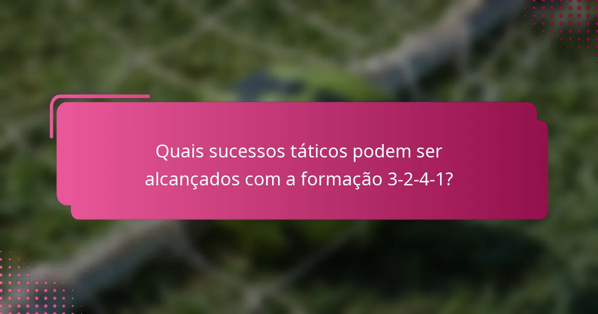 Quais sucessos táticos podem ser alcançados com a formação 3-2-4-1?