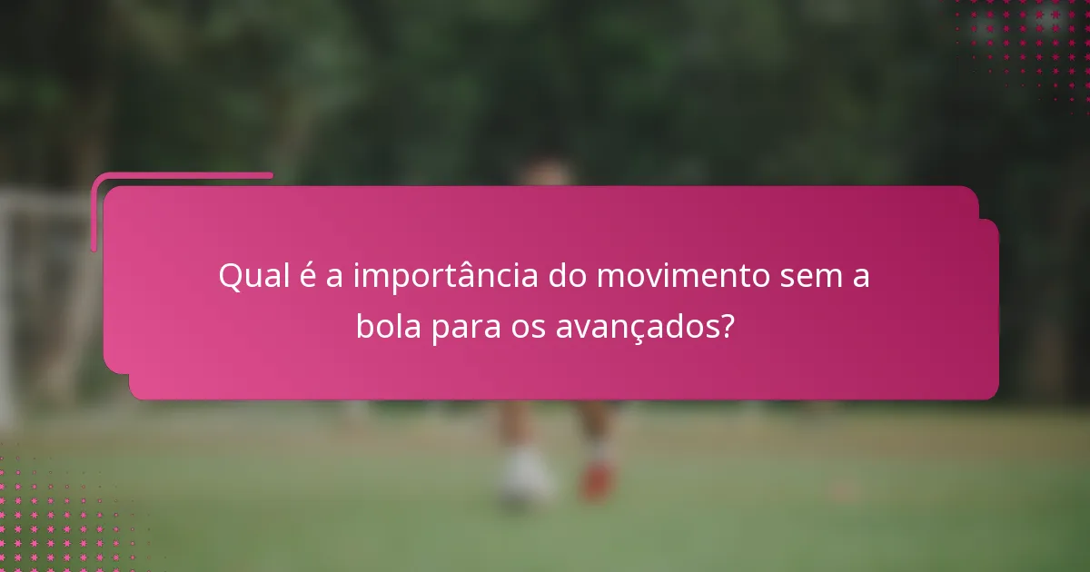 Qual é a importância do movimento sem a bola para os avançados?