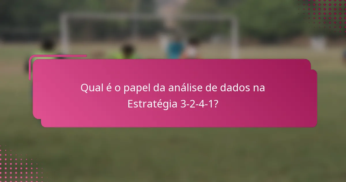 Qual é o papel da análise de dados na Estratégia 3-2-4-1?