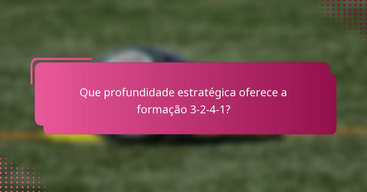 Que profundidade estratégica oferece a formação 3-2-4-1?